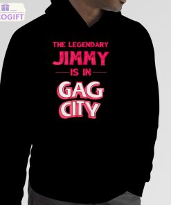 the legendary jimmy is in gag city shirt 5