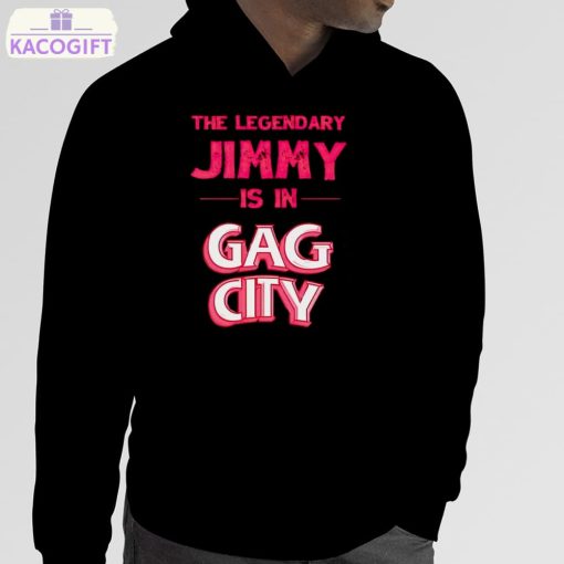 the legendary jimmy is in gag city shirt 5