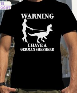 the mrs warning i have a german shepherd new shirt