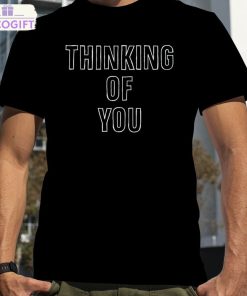 thinking of you shirt