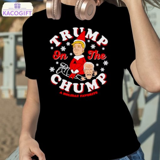 trump on the chump a holiday favorite shirt 2