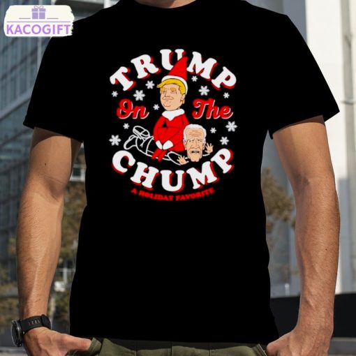 trump on the chump a holiday favorite shirt