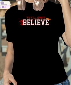 we will always believe shirt 2