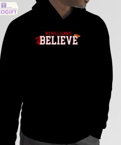 we will always believe shirt 5