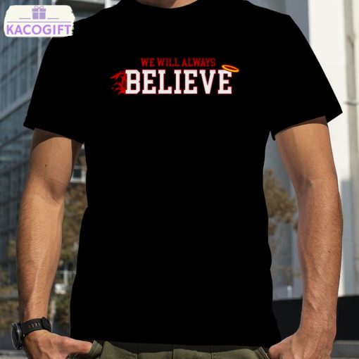 we will always believe shirt