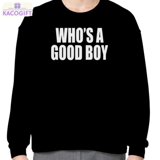 who s a good boy shirt 4