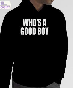 who s a good boy shirt 5