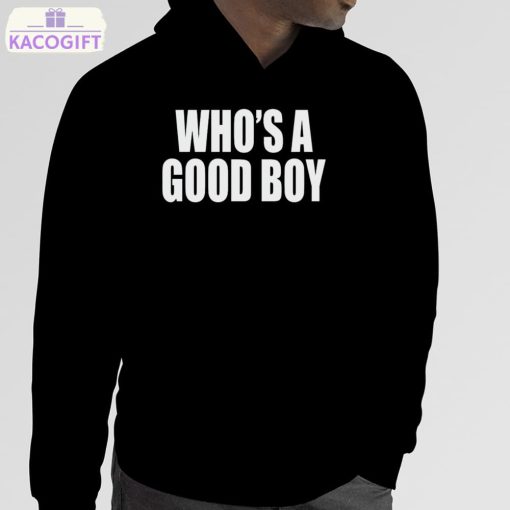 who s a good boy shirt 5